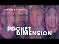The Pocket Dimension LIVE! Welcome to The Pocket Dimension!