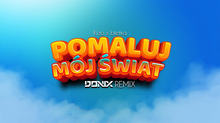 KIZO x BLETKA – POMALUJ MÓJ ŚWIAT (DONIX REMIX)