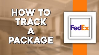 How To Track a Package on FedEx (Quick Tutorial)