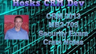CRM 2013 -- MB2 703 -- Security Exam Cram Notes