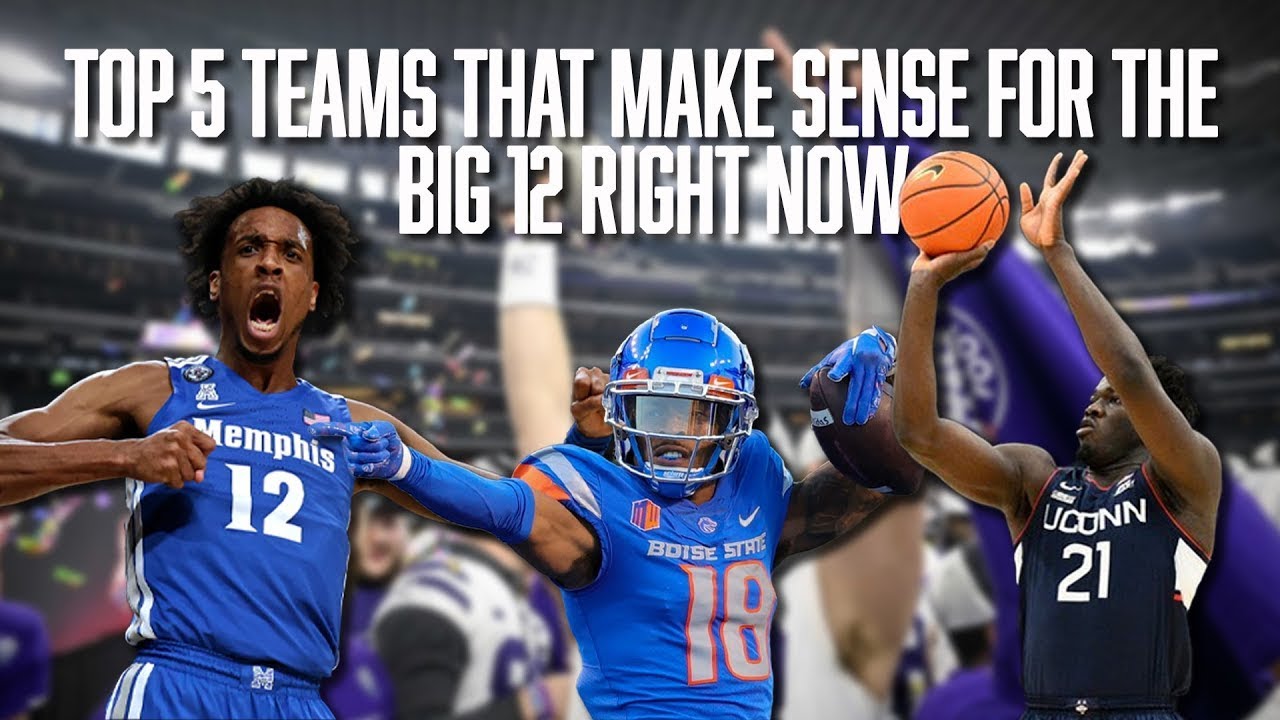 Top 5 Teams That Make Sense for the Big 12 Right Now Realignment UCONN Memphis Boise St