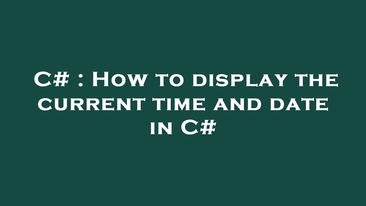 C# : How to display the current time and date in C# - YouTube