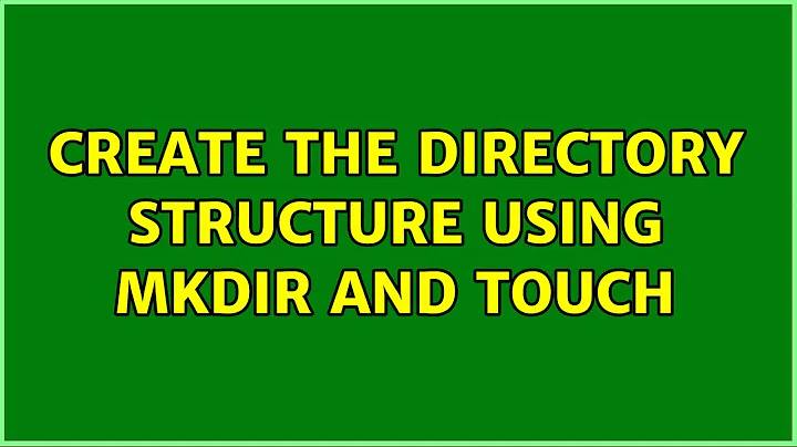 Ubuntu: Create the directory structure using mkdir and touch