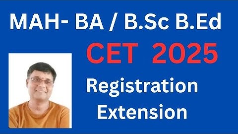 MAH - BA / B.SC  B.Ed  CET 2025     Registration Extension