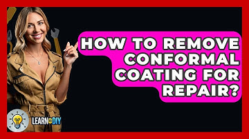 How To Remove Conformal Coating For Repair? - LearnToDIY360.com