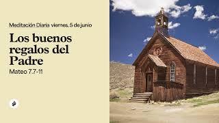 Los buenos regalos del Padre – Meditación Diaria
