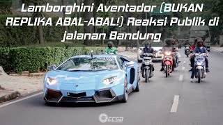 Lamborghini Aventador (BUKAN REPLIKA ABAL-ABAL!) Reaksi Publik di Jalanan Kota Bandung!