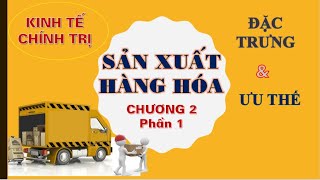 KINH TẾ CHÍNH TRỊ MÁC LÊNIN | Chương 2 Phần 1. Sản xuất hàng hóa và ưu thế sx HH| TS.Trần Hoàng Hải