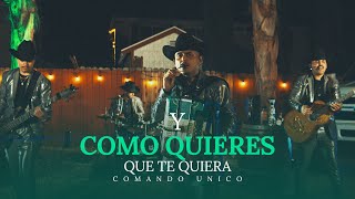 Comando Único - Y Como Quieres Que Te Quiera [Video Oficial]