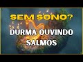 ✅️SEM SONO? DURMA OUVINDO SALMOS - SALMOS 23 E SALMOS 91 - ORAÇÃO PARA DORMIR✔️ #7