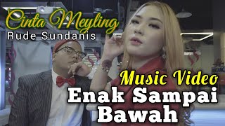 ENAK SAMPAI BAWAH - CINTA MEYLING X RUDE SUNDANIS (Official Music Video)