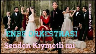 Enbe Orkestrası - Senden Kıymetli Mi