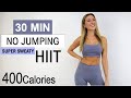 30 MIN No Jumping HIIT | FULL BODY - Super Sweaty | 400 Calories | No Repeat | Feel Motivated