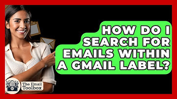 How Do I Search For Emails Within A Gmail Label? - TheEmailToolbox.com