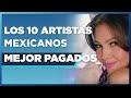 Top 10 los mexicanos mejor pagados  artistas  zona regional