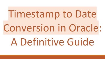 Timestamp to Date Conversion in Oracle: A Definitive Guide