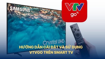 Hướng dẫn cài đặt và sử dụng VTVgo trên Smart TV | VTVIndex