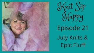 Episode 21 - July Knits & Epic Fluff