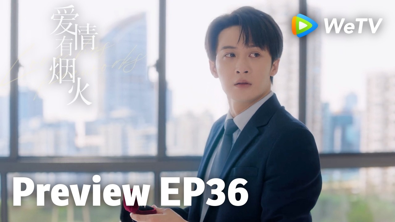 【Preview EP36】《爱情有烟火》Love Has Fireworks｜檀健次、王楚然 ｜Watch on WeTV