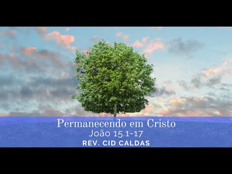 Permanecendo em Cristo - Rev. Cid Caldas - 30.10.2022