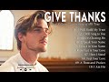 🎵 Give Thanks †Top Praise And Worship Songs 2025 Playlist Nonstop Christian Gospel Songs 🎵 Give Thanks †Top Praise And Worship Songs 2025 Playlist Nonstop Christian Gospel Songs