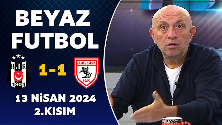 Beyaz Futbol 13 Nisan 2024 2.Kısım / Beşiktaş 1-1 Samsunspor