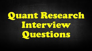 Quant Research Interview Questions
