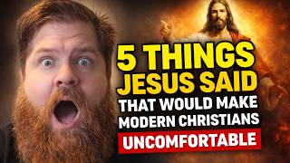 5 Things Jesus Said That Would Make Modern Christians Uncomfortable