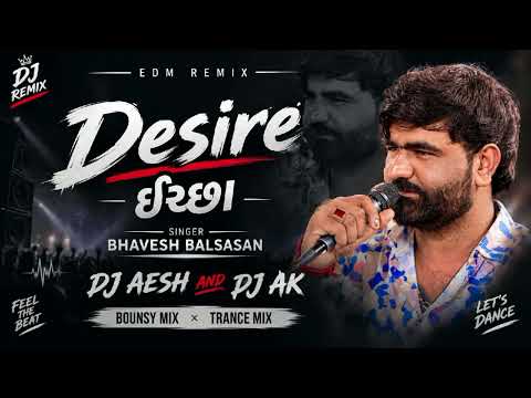 Desire ઇચ્છા | Bhavesh Balsasan | EDM Remix | DJ Aesh & DJ AK | Bouncy Trance Mix .