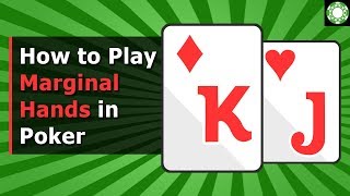 How to Play Marginal Hands in Poker