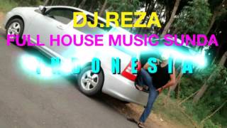 DJ.REZA NONSTOP FULL HOUSE MUSIC SUNDA INDONESIA
