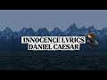 INNOCENCE Daniel Caesar Lyrics By Yaecapz Lyrics INNOCENCE Daniel Caesar Lyrics By Yaecapz Lyrics