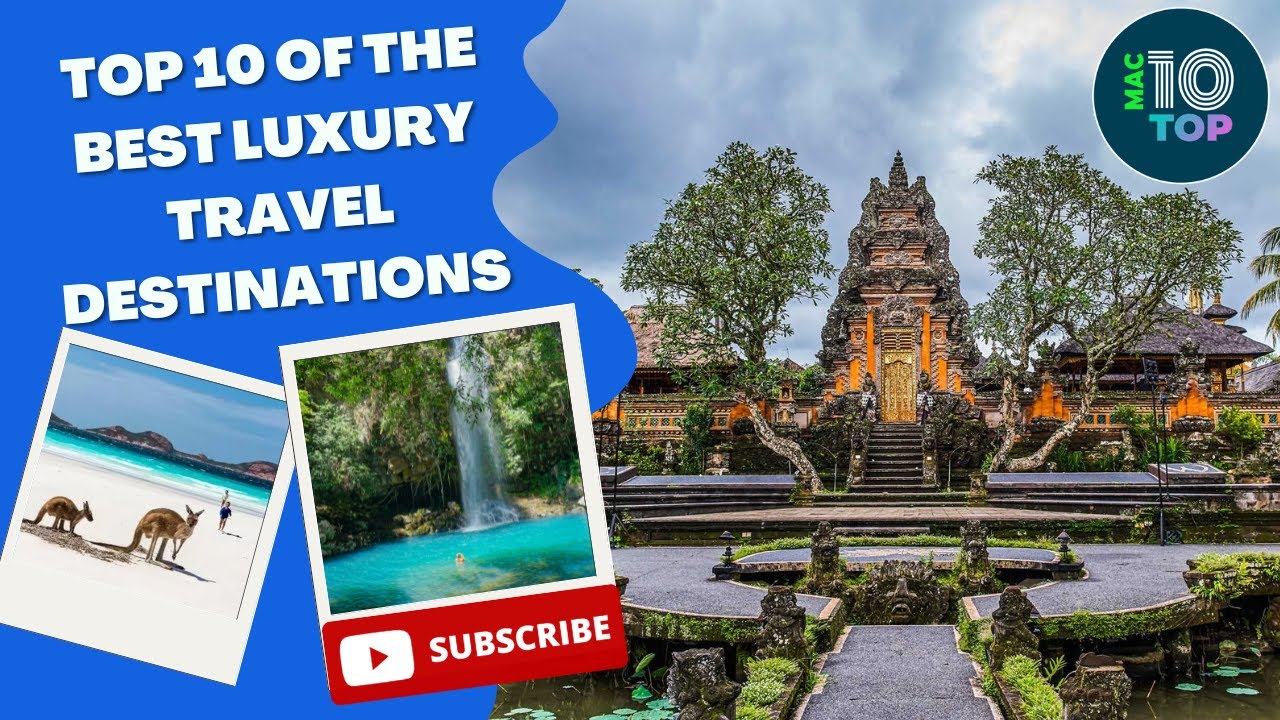 Top 10 Of The Best Luxury Travel Destinations YouTube