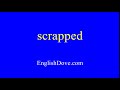 How to pronounce scrapped in American English.