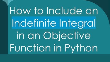 How to Include an Indefinite Integral in an Objective Function in Python