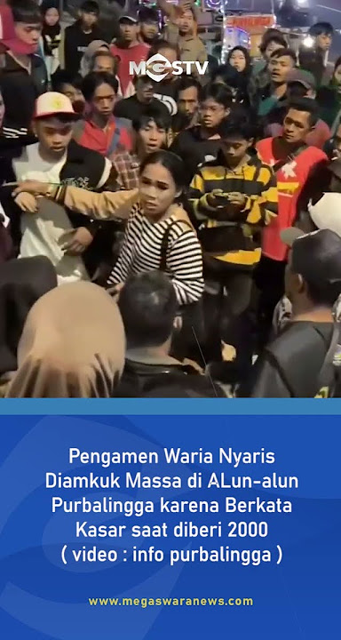 PENGAMEN WARIA DI AMUK MASSA DI ALUN ALUN PURBALINGGA