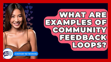 What Are Examples Of Community Feedback Loops? - Everyday-Networking