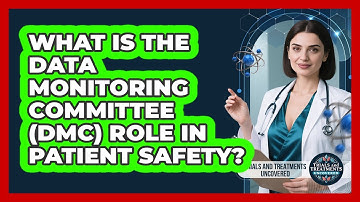 What Is The Data Monitoring Committee (DMC) Role In Patient Safety?