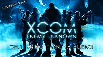 Livestream: XCOM: Enemy Unknown - BRING IT ON, YA ALIENS! - Pt.1