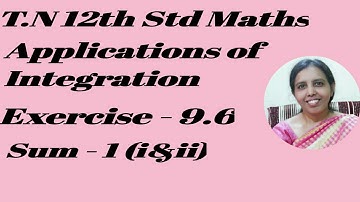 T.N. 12th Maths | Exercise 9.6 - 1(i)  & (ii) | Applications of Integration |