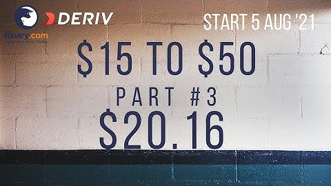 $20.16 Part #3 $15 to $50 Deriv Binary Profit Consistent