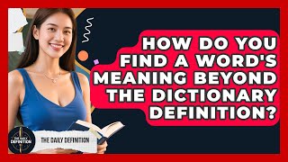How Do You Find A Word's Meaning Beyond The Dictionary Definition? - The Daily Definition