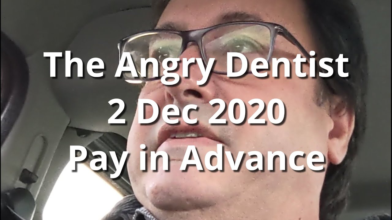The Angry Dentist Pay In Advance YouTube