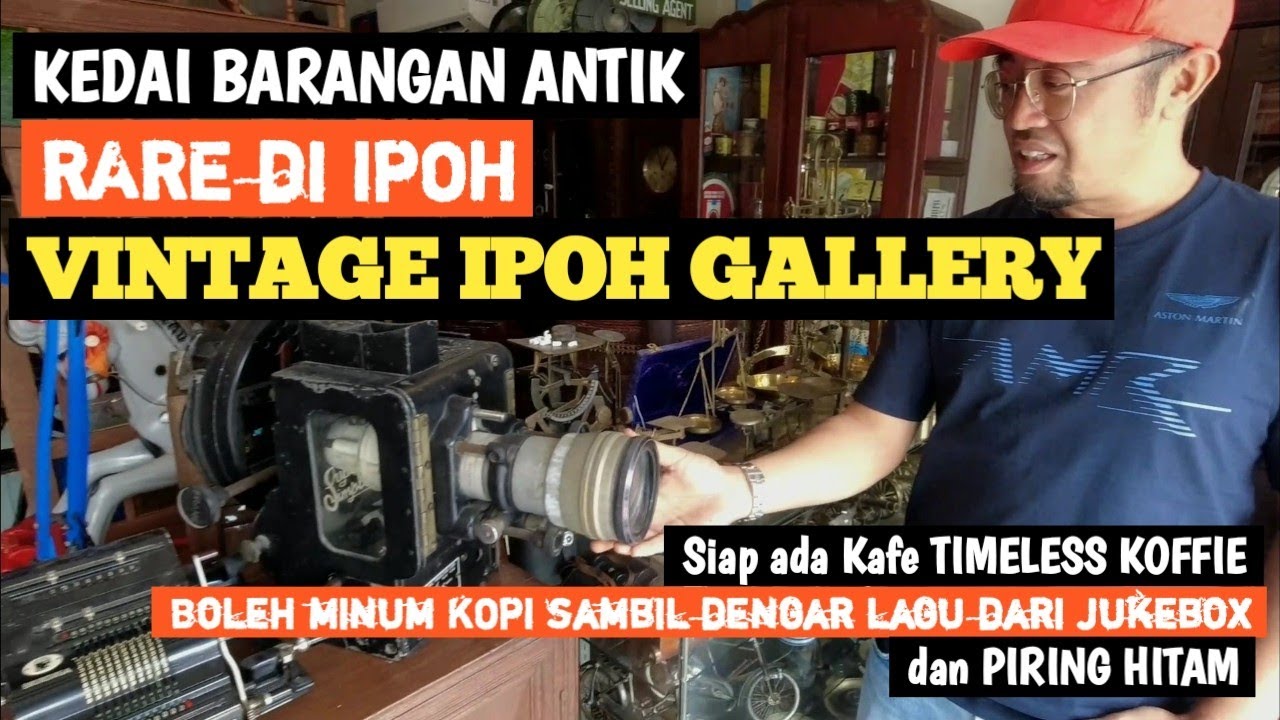 Kedai Barangan Antik RARE Di Ipoh VINTAGE IPOH GALLERY dan Kafe Timeless Koffie