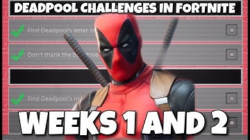 Deadpool challenges Fortnite - Week 1 and 2 (Full guide)