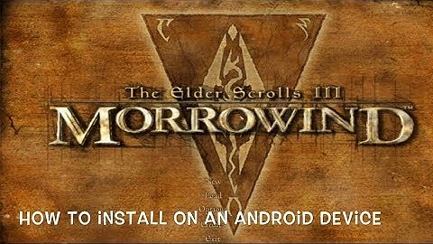 How to install Morrowind on an Android device.