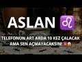 ASLAN BURCU ♌️ TELEFONUN ART ARDA 10 KEZ ÇALACAK AMA SEN AÇMAYACAKSIN!