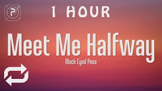 1 Hour The Black Eyed Peas - Meet Me Halfway Lyrics