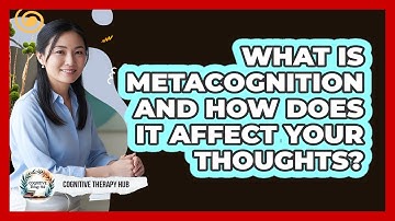 What Is Metacognition And How Does It Affect Your Thoughts? - Cognitive Therapy Hub