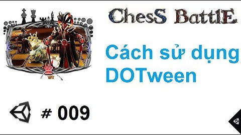 [Chess Battles #009] Lập trình game cờ vua 3D với Unity : Hướng dẫn sử dụng DOTween
